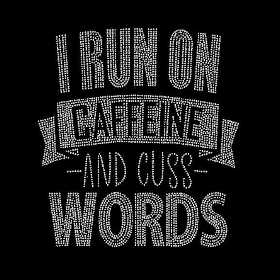 I Run On Caffeine and Cuss Words Rhinestone Transfer
