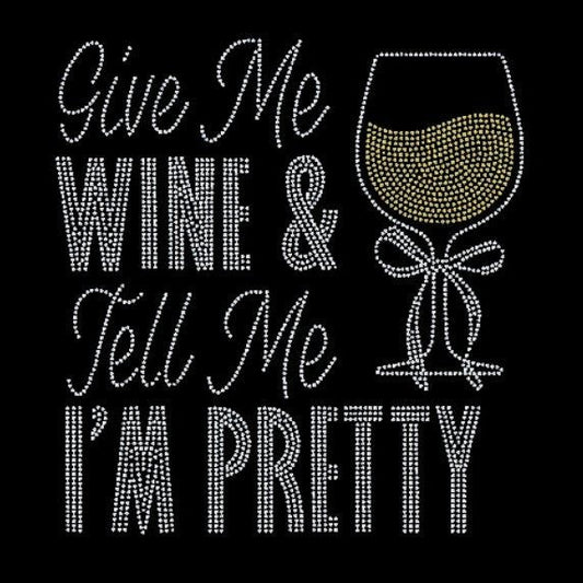 Give me wine and tell me I'm pretty rhinestone transfer.