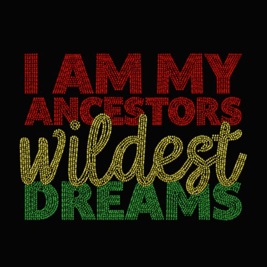 I am my ancestors wildest dreams rhinestone transfer
