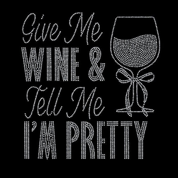 Give me wine and tell me I'm pretty rhinestone transfer.