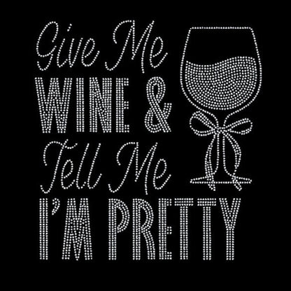 Give me wine and tell me I'm pretty rhinestone transfer.