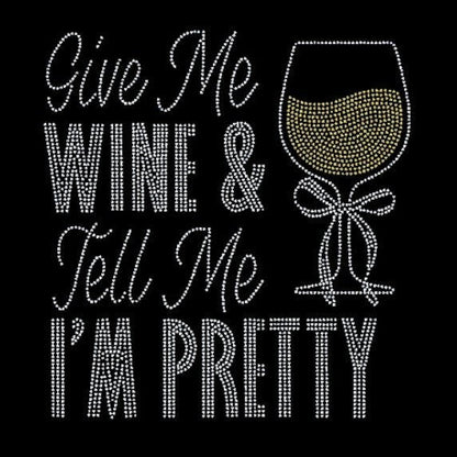 Give me wine and tell me I'm pretty rhinestone transfer.